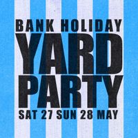BANK HOLIDAY YARD PARTY - SUNDAY