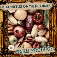 Warm Produce by Meat Skittles & The Beef Babies 
