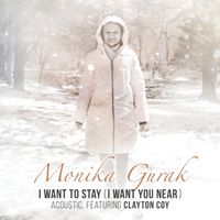 I Want to Stay (I Want You Near) - Acoustic by Monika Gurak, feat. Clayton Coy