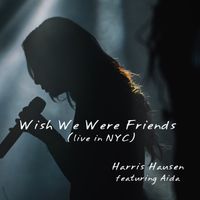 Wish We Were Friends (live in NYC, featuring Aida) by Harris Hausen featuring Aida