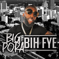 BIH FYE by Big Popa