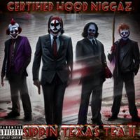 SIPPIN TEXAS TEA II by CERTIFIED HOOD NIGGAZ