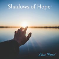Shadows of Hope by Live Free(tm) - Copyright 2022 A. James Mayer (BMI)