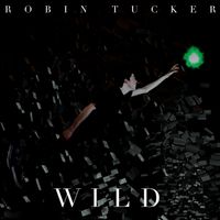 Wild (Deluxe Edition) by Robin Tucker