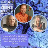 Mon Dec 12th - Annual Celtic Holiday Show w Robin Bullock, Ken Kolodner & Elke Baker (adult admission)