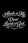Abide In Me Dear Lamb of God