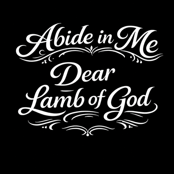 Abide In Me Dear Lamb of God