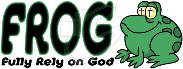 F.R.O.G. (Fully Rely On God)
