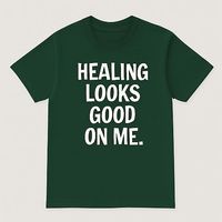 Healing Looks Good On Me T-Shirt👕 (Green)