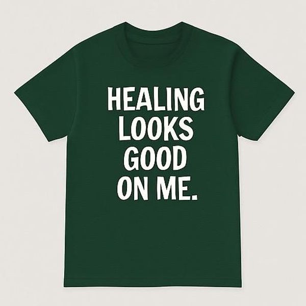 Healing Looks Good On Me T-Shirt👕 (Green)