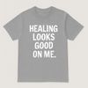 Healing Looks Good On Me T-Shirt👕 (Gray)