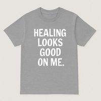 Healing Looks Good On Me T-Shirt👕 (Gray)