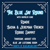 The Blue Jay Round featuring Roadie, Sasha & Jeremiah French, and Robbie Dammit