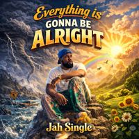 Everything Is Gonna Be Alright by Jah Single