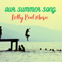 Our Summer Song by Holly Real Music