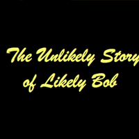 The Unlikely Story  of Likely Bob by Likely Bob