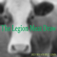 The Legion Meat Draw by Likely Bob / Bruce Leinan