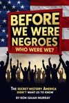 Before We Were Negroes: Who We Were