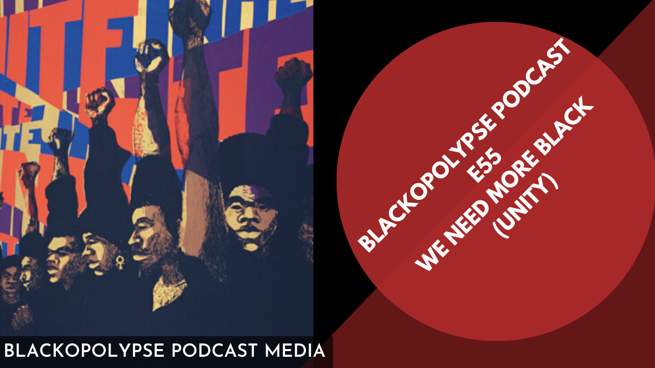 Blackopolypse Podcast E55 We Need More Black Unity episode artwork