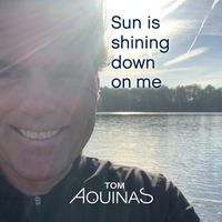Sun is shining down on me von Tom Aquinas