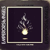 WALK INTO THE FIRE by EMPERORS & ANGELS 