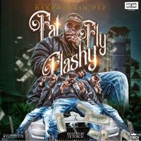 FAT FLY & FLASHY by Hardworkin Dez