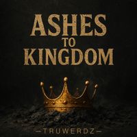 Ashes To Kingdom by TruWerdz