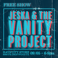 JESKA & The Vanity Project @ Hays City Store - Driftwood