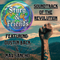 Soundtrack of the Revolution  by Sturg and Friends featuring Dustin Back & Max Sancho