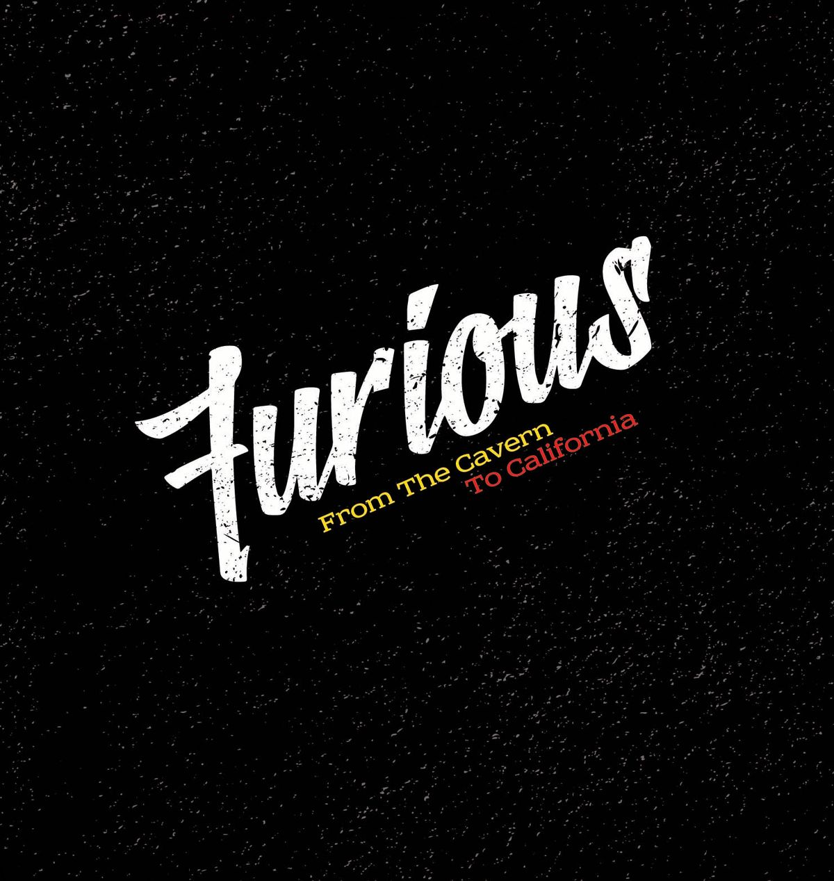 Furious "From the Cavern to California"