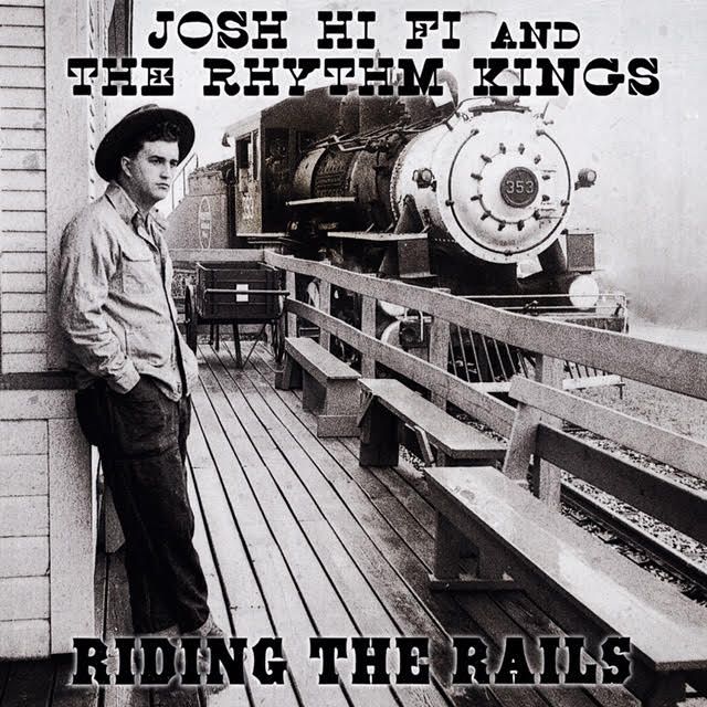 Riding the Rails - Josh Hi Fi and the Rhythm Kings (will ship from Jan. 3rd)