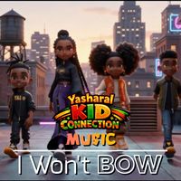 I Won't Bow by Yasharal Kid Connection