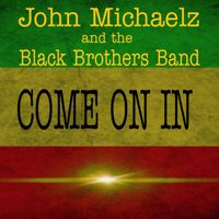 Come On In  by John Michaelz and the Black Brothers Band
