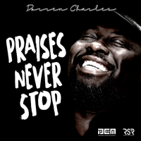 Praises Never Stop by Dorren Charles