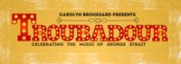 Carolyn Broussard Presents: TROUBADOR - Celebrating the music of George Strait