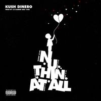 Nuthin At All by Kush Dinero