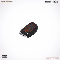 Leave With Me by Kush Dinero