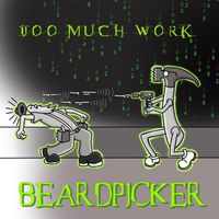 Too Much Work by Beard Picker