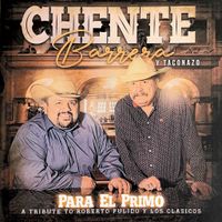 Para El Primo - Tribute to Roberto Pulido Y Los Classicos by Chente Barrera