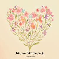 Let Love Take the Lead by Kristen Budde