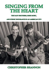 Singing From The Heart: The Dady Brothers, Irish Music, and Ethnic Endurance in an American City By Christopher Shannon