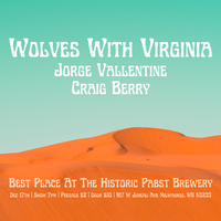 Wolves With Virginia // Jorge Vallentine // Craig Berry @ Pabst Best Place