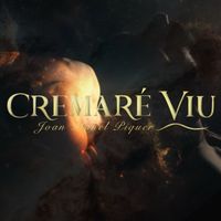 Cremaré Viu de Joan Manel Piquer