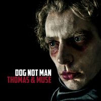 Dog Not Man by Thomas & Muse