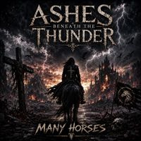 Ashes Beneath The Thunder by Many Horses