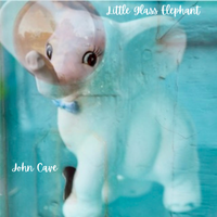 Little Glass Elephant (Single)_ by John Cave