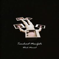 TRENCHCOAT MANIFESTO: WHICH MOMENT by TRENCHCOAT MANIFESTO