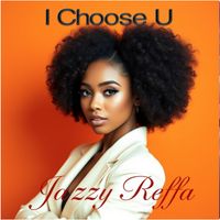 I Choose U by Jazzy Reffa