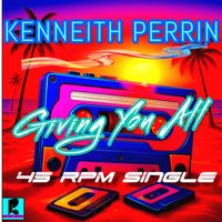 Giving You All (45 RPM Single) by Kenneith Perrin