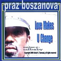 Q1Love Makes You Change by Praz Boszanova